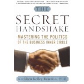 The Secret Handshake: Mastering the Politics of the Business Inner Circle by Kathleen Kelley Reardon